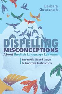 Dispelling Misconceptions About English Language Learners  Research-Based Ways to Improve Instruction