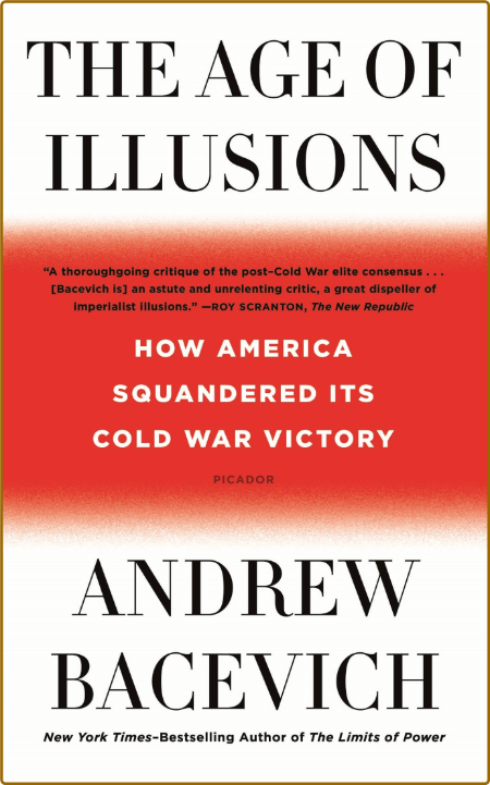 The Age of Illusions  How America Squandered Its Cold War Victory by Andrew J  Bac...