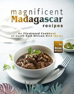 Magnificent Madagascar Recipes An Illustrated Cookbook of South-East African Dish Ideas!