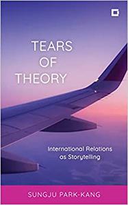 Tears of Theory International Relations as Storytelling