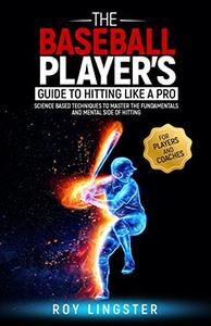 The Baseball Player's Guide To Hitting Like A Pro