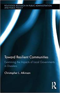 Toward Resilient Communities Examining the Impacts of Local Governments in Disasters