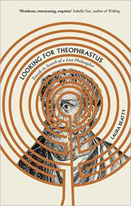 Looking for Theophrastus Travels in Search of a Lost Philosopher