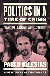 Politics in a Time of Crisis Podemos and the Future of Democracy in Europe