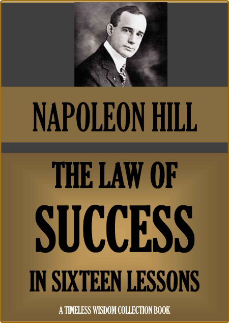 The Law of Success  Napoleon Hill's Writings on Personal Achievement