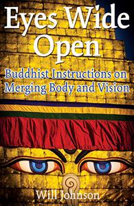 Eyes Wide Open Buddhist Instructions on Merging Body and Vision