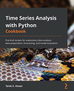 Time Series Analysis with Python Cookbook Practical recipes for exploratory data analysis, data preparation