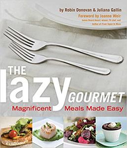Lazy Gourmet Magnificent Meals Made Easy