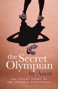 The Secret Olympian The Inside Story of the Olympic Experience