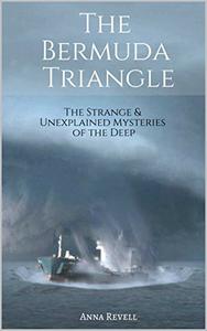 The BERMUDA TRIANGLE The Strange & Unexplained Mysteries of the Deep