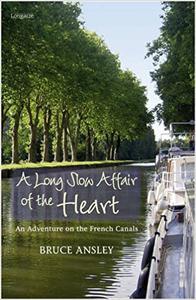 A Long Slow Affair of the Heart An Adventure on the French Canals