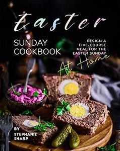 Easter Sunday Cookbook Design A Five-Course Meal for The Easter Sunday at Home