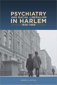 Psychiatry and Racial Liberalism in Harlem, 1936-1968