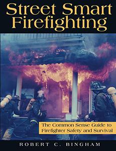 Street Smart Firefighting the common sense guide to firefighter safety and survival