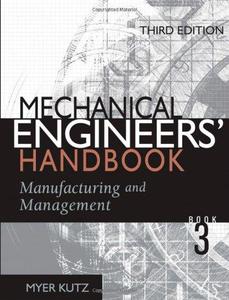 Mechanical Engineers' Handbook Manufacturing and Management, Volume 3, Third Edition