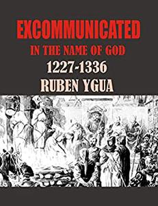 EXCOMMUNICATED IN THE NAME OF GOD 1227-1336
