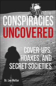 Conspiracies Uncovered Discover the World’s Biggest Secrets (True Crime Uncovered)