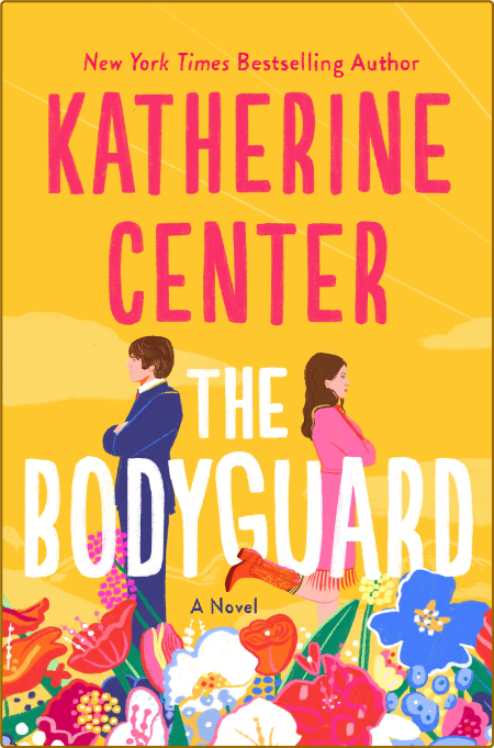 The Bodyguard  A Novel by Katherine Center 