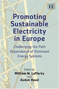 Promoting Sustainable Electricity in Europe Challenging the Path Dependence of Dominant Energy Systems