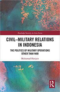 Civil-Military Relations in Indonesia The Politics of Military Operations Other Than War