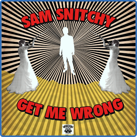Sam Snitchy - Get Me Wrong
