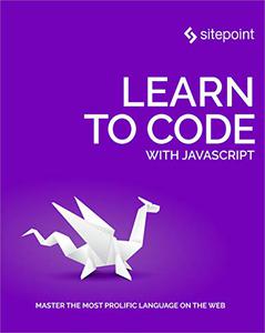 Learn to Code with JavaScript Master the Most Prolific Language on the Web