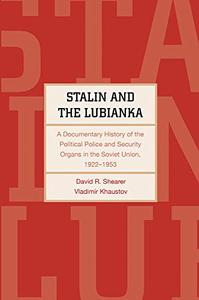 Stalin and the Lubianka A Documentary History of the Political Police and Security Organs in the Soviet Union, 1922-1953