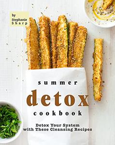 Summer Detox Cookbook Detox Your System with These Cleansing Recipes