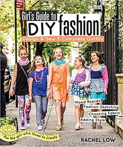 Girl's Guide to DIY Fashion Design & Sew 5 Complete Outfits