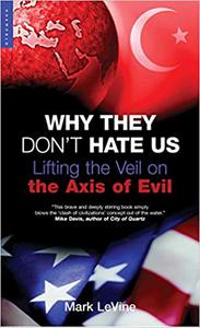 Why They Don't Hate Us Lifting the Veil on the Axis of Evil