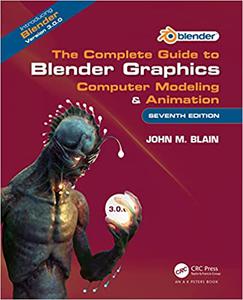 The Complete Guide to Blender Graphics Computer Modeling & Animation Ed 7