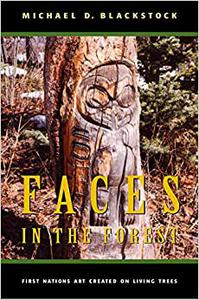 Faces in the Forest First Nations Art Created on Living Trees