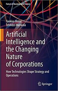 Artificial Intelligence and the Changing Nature of Corporations How Technologies Shape Strategy and Operations
