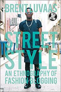 Street Style An Ethnography of Fashion Blogging