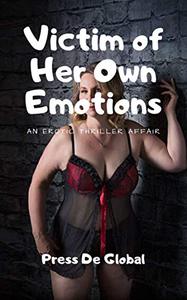 Victim of Her Own Emotions An Erotic Thriller Affair