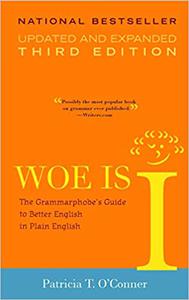 Woe is I The Grammarphobe’s Guide to Better English in Plain English, 3rd Edition Ed 3