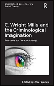 C. Wright Mills and the Criminological Imagination Prospects for Creative Inquiry