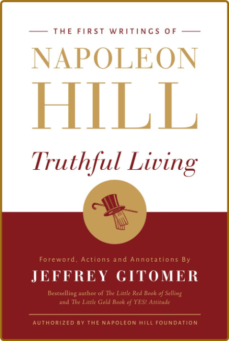 Truthful Living  The First Writings of Napoleon Hill by Jeffrey Gitomer