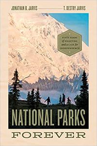 National Parks Forever Fifty Years of Fighting and a Case for Independence