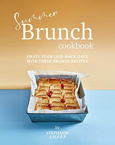 Summer Brunch Cookbook Enjoy Your Laid-Back Days with These Brunch Recipes