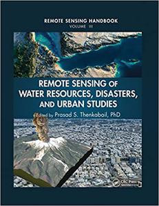 Remote Sensing Handbook Remote Sensing of Water Resources, Disasters, and Urban Studies 