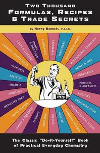 Two Thousand Formulas, Recipes and Trade Secrets The Classic Do-It-Yourself Book of Practical Everyday Chemistry