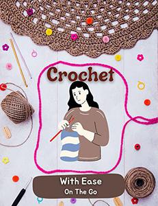 Crochet With Ease On The Go