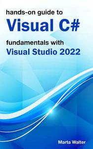 Hands-on Guide To Visual C# Fundamentals With Visual Studio 2022