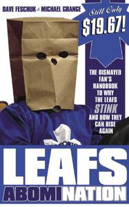 Leafs AbomiNation The dismayed fan's handbook to why the Leafs stink and how they can rise again