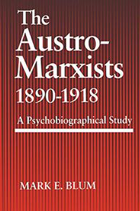 The Austro-Marxists 1890-1918 A Psychobiographical Study