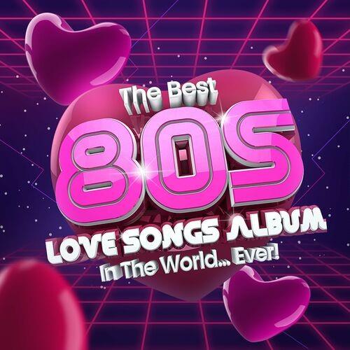 The Best 80s Love Songs Album In The World...Ever! (2022) FLAC