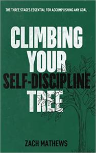 Climbing Your Self-Discipline Tree The Three Stages Essential for Accomplishing Any Goal