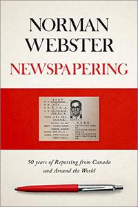 Newspapering 50 Years of Reporting from Canada and Around the World