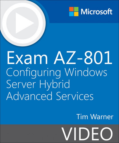 Microsoft Press - Exam AZ-801: Configuring Windows Server Hybrid Advanced Services